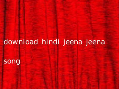 download hindi jeena jeena song