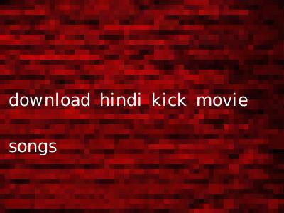 download hindi kick movie songs