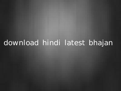 download hindi latest bhajan