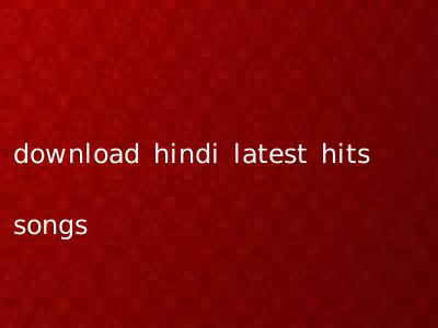 download hindi latest hits songs