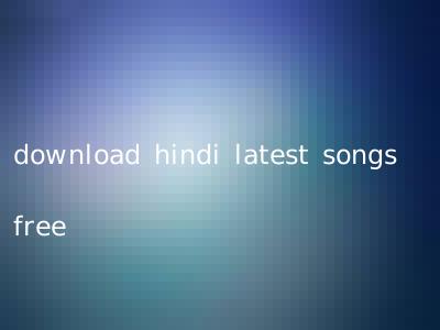 download hindi latest songs free