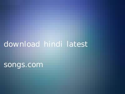 download hindi latest songs.com