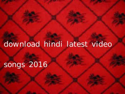 download hindi latest video songs 2016