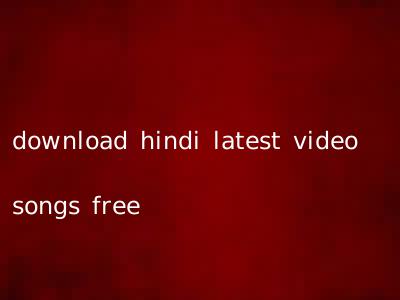 download hindi latest video songs free