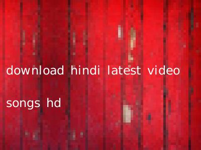 download hindi latest video songs hd