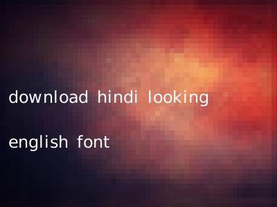 download hindi looking english font