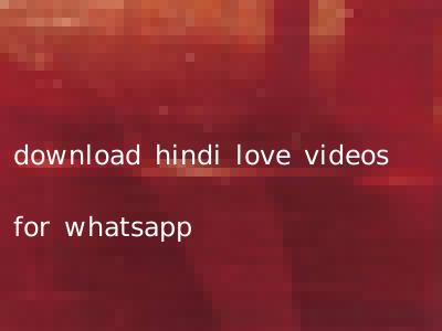 download hindi love videos for whatsapp