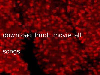 download hindi movie all songs