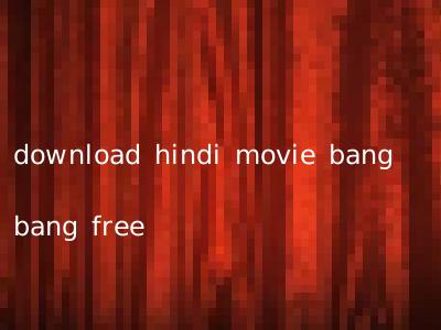 download hindi movie bang bang free
