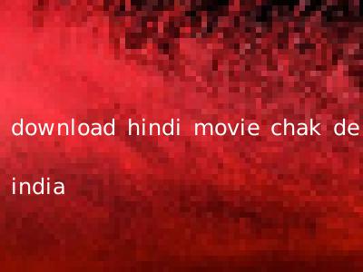 download hindi movie chak de india