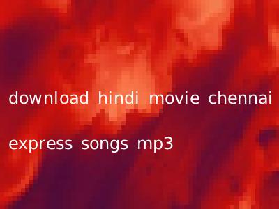download hindi movie chennai express songs mp3