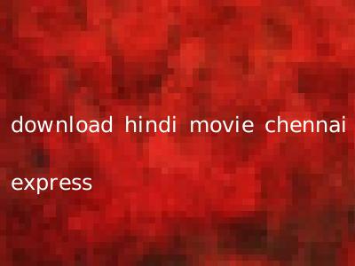 download hindi movie chennai express