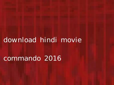 download hindi movie commando 2016