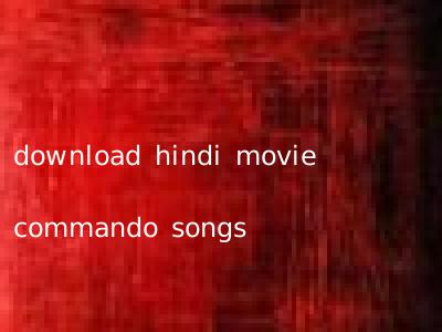 download hindi movie commando songs