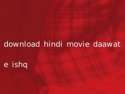 download hindi movie daawat e ishq