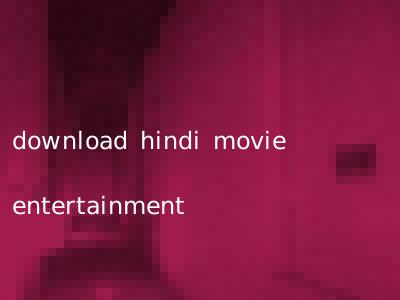 download hindi movie entertainment