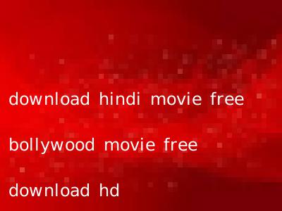 download hindi movie free bollywood movie free download hd