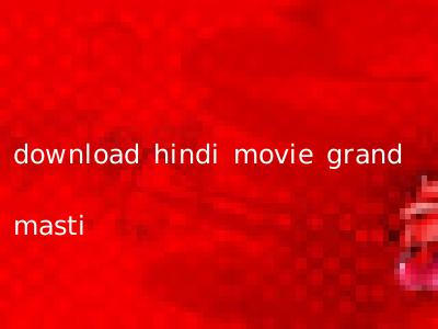 download hindi movie grand masti