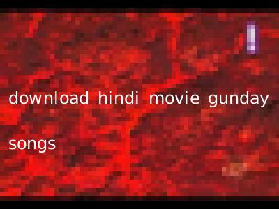 download hindi movie gunday songs