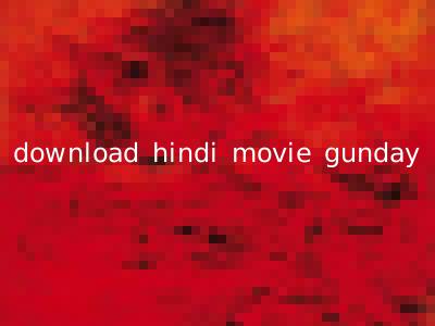 download hindi movie gunday