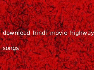download hindi movie highway songs