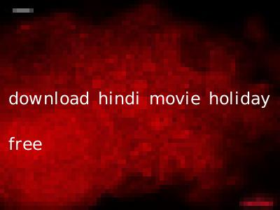 download hindi movie holiday free