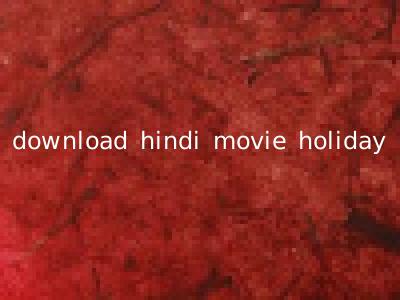 download hindi movie holiday