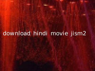 download hindi movie jism2