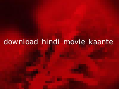 download hindi movie kaante