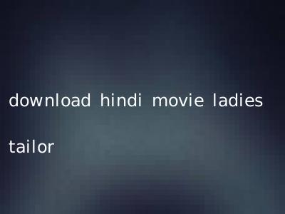 download hindi movie ladies tailor