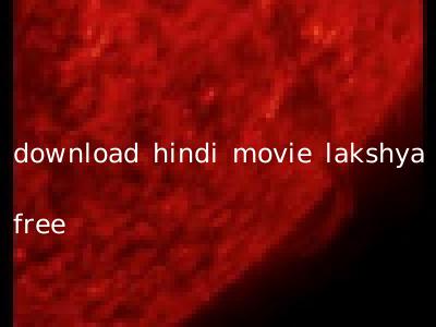 download hindi movie lakshya free