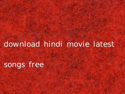 download hindi movie latest songs free