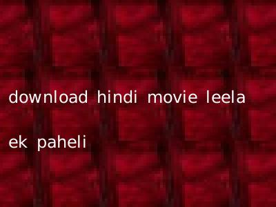 download hindi movie leela ek paheli
