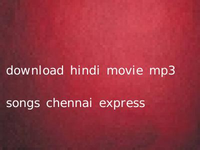 download hindi movie mp3 songs chennai express