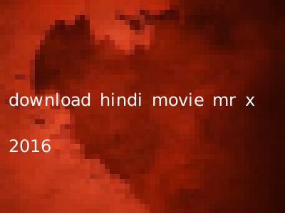 download hindi movie mr x 2016