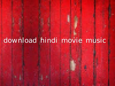 download hindi movie music