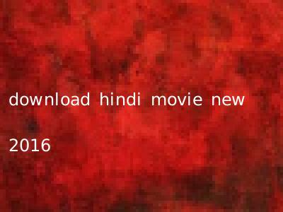 download hindi movie new 2016