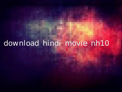 download hindi movie nh10