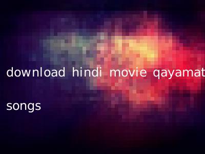 download hindi movie qayamat songs