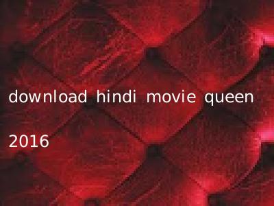 download hindi movie queen 2016