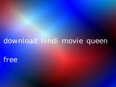 download hindi movie queen free