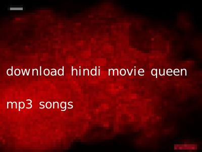 download hindi movie queen mp3 songs