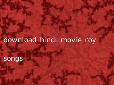 download hindi movie roy songs