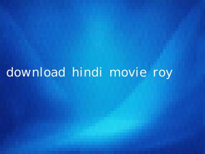 download hindi movie roy