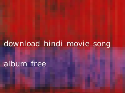 download hindi movie song album free