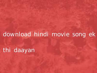 download hindi movie song ek thi daayan