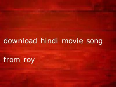 download hindi movie song from roy