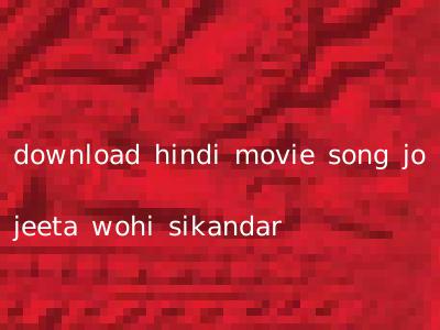 download hindi movie song jo jeeta wohi sikandar