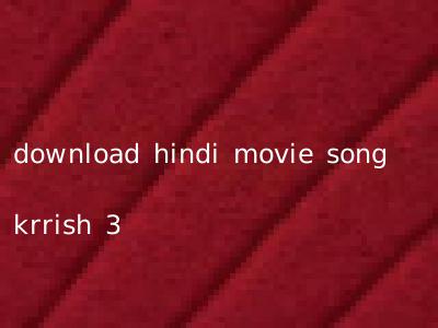 download hindi movie song krrish 3