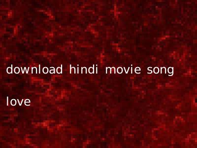 download hindi movie song love